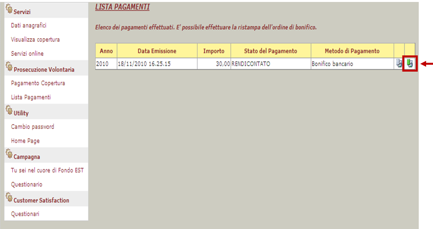 L importo versato sarà Rendicontato da parte degli operatori del Fondo EST. La Rendicontazione (figura 11) permetterà di effettuare la stampa della Ricevuta di Avvenuta iscrizione (figura 12).