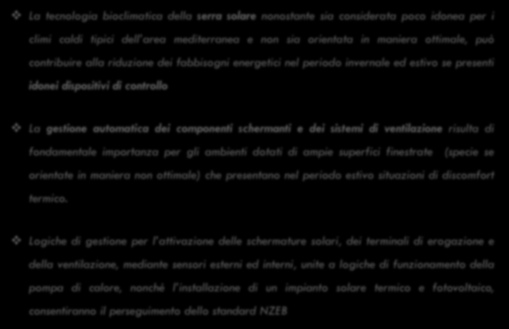 CONCLUSIONI La tecnologia bioclimatica della serra solare nonostante sia considerata poco idonea per i climi caldi tipici dell area mediterranea e non sia orientata in maniera ottimale, può