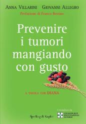 605 Anna Villarini, Giovanni Allegro PREVENIRE I TUMORI MANGIANDO CON GUSTO Sperling & Kupfer, Milano, 2009 Pagg.