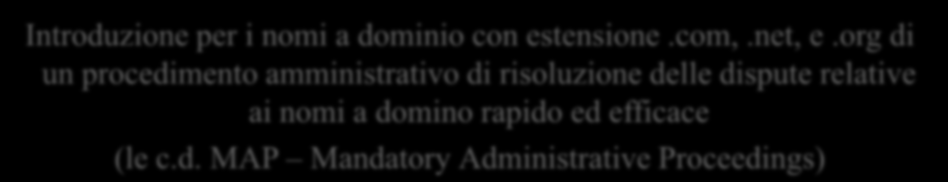 La liberalizzazione Le soluzioni c ontro il cybersquatting Necessario trovare un modo, alternativo alla giustizia ordinaria (troppo lunga e dispendiosa) per tutelare i titolari di nomi e marchi,