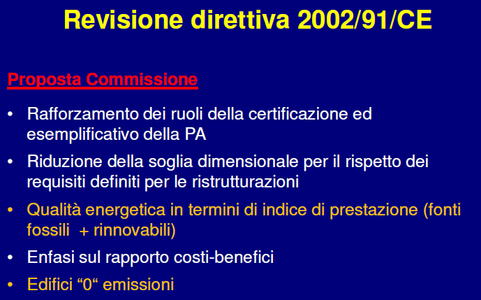 Direttiva 2002/91/CE sul rendimento energetico degli edifici ZERO NET ENERGY 381 Il recasting della Direttiva Europea 2002/91/CE EPDB prevede che dal 1/1/2021 i nuovi edifici e gli edifici