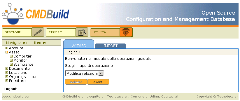 Sezione Utilità Wizard CMDBuild prevede la realizzazione di wizard (pagine successive che presentano in modo guidato all operatore la sequenza delle operazioni da svolgere) utili a svolgere alcune