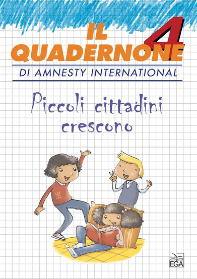 I Quadernoni di Amnesty International li accompagneranno attraverso la conoscenza dei diritti umani, aiutandoli a scoprire i propri diritti e a diventare cittadini attivi e consapevoli.