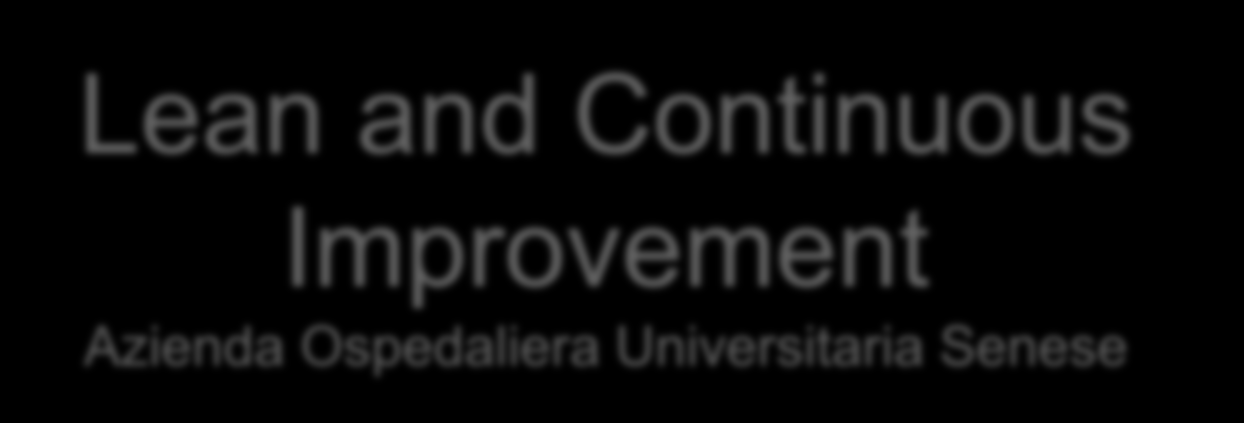 Lean and Continuous Improvement Azienda Ospedaliera Universitaria Senese
