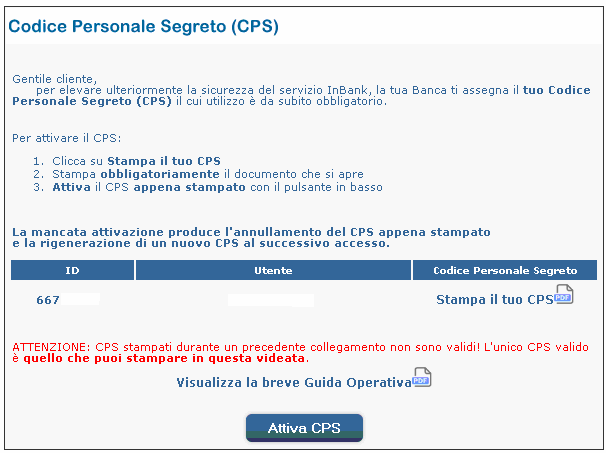 Codice Personale Segreto (CPS) E offerto ai clienti che utilizzano in InBank in sola consultazione dei movimenti dei rapporti e permette di innalzare il livello di sicurezza offerto dalla sola