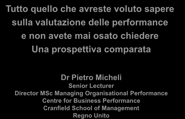 Tutto quello che avreste voluto sapere sulla valutazione delle performance e non avete mai osato chiedere Una prospettiva comparata Dr Pietro