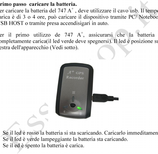 2.2 Accensione dispositivo Seguire la proceduta passo dopo passo. Primo passo caricare la batteria. Per caricare la batteria del 747 A+, deve utilizzare il cavo usb.