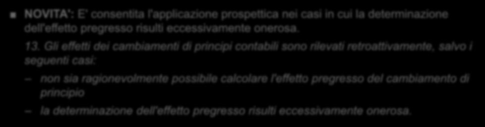 OIC 29 Cambiamenti di principi contabili Rilevazione prospettica dei cambiamenti di principi contabili PRIMA: L'applicazione prospettica: a) era ritenuta necessaria quando non era ragionevolmente