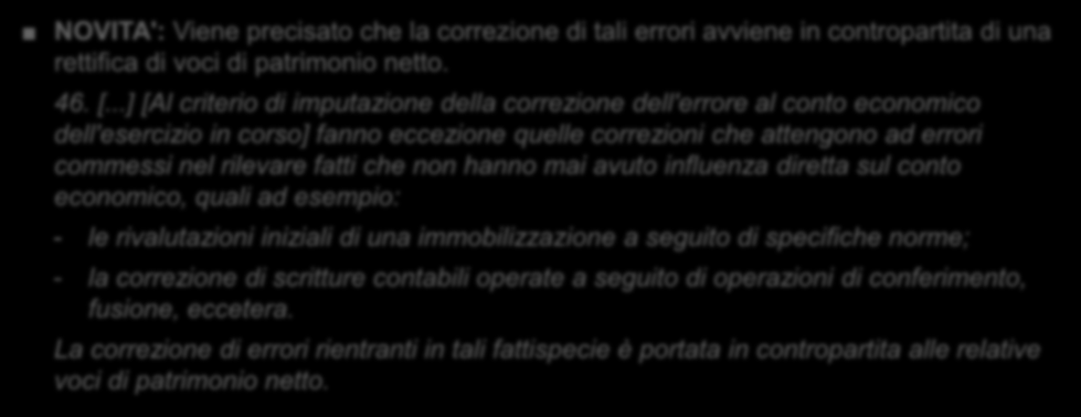 OIC 29 Correzione di errori Correzione di errori commessi nella rilevazione di fatti che non hanno influenzato direttamente il conto economico PRIMA: Tema non espressamente trattato.