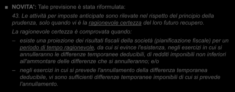 OIC 25 Imposte sul reddito Rilevazione delle attività per imposte anticipate relative a differenze temporanee PRIMA: La condizione per la rilevazione delle "imposte anticipate" è l'esistenza, negli