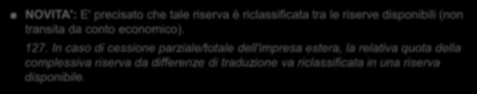 OIC 17 Bilancio consolidato e metodo del patrimonio netto Casi particolari Classificazione ed utilizzo della Riserva da differenze di traduzione in caso di cessione PRIMA: Aspetto non disciplinato.