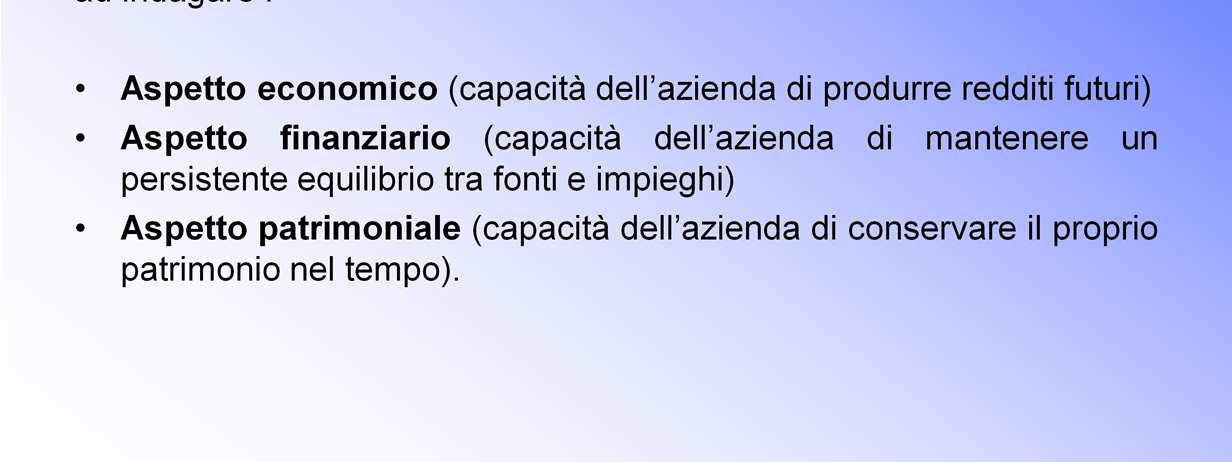 La Situazione particolare dell azienda viene esaminata attraverso lo studio dinamico dei bilanci societari riferiti a più esercizi, al fine di indagare : Aspetto economico(capacità dell azienda di