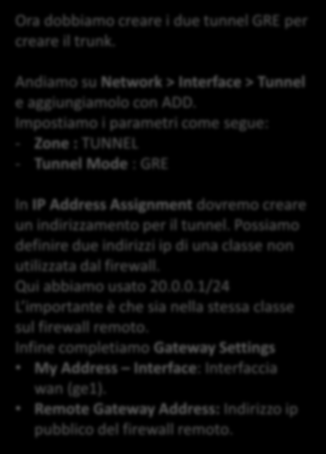 USG210: Tunnel GRE 1/3 Ora dobbiamo creare i due tunnel GRE per creare il trunk. Andiamo su Network > Interface > Tunnel e aggiungiamolo con ADD.