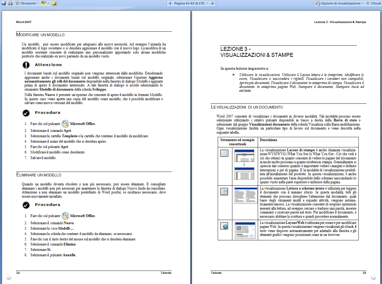 Lezione 3 - Visualizzazioni LETTURA A SCHERMO INTERO Desiderando aprire un documento per puro scopo di lettura, la visualizzazione Lettura a schermo intero ne ottimizza la leggibilità.