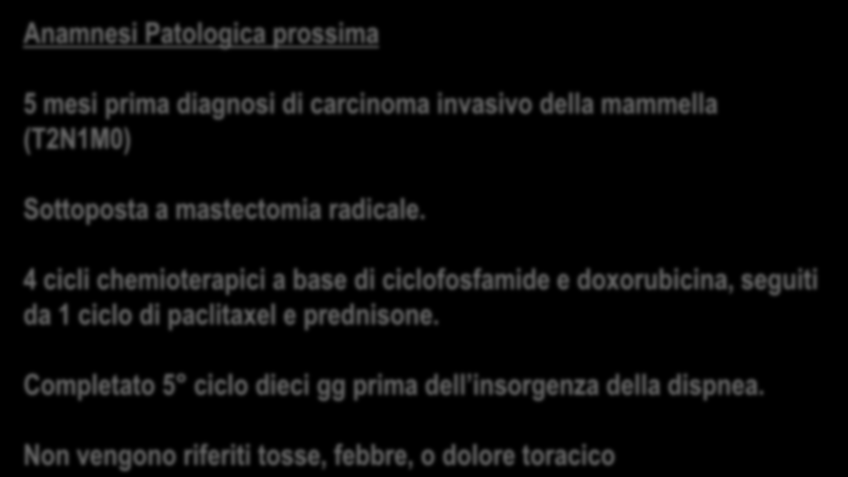 Anamnesi Patologica prossima CASO CLINICO 5 mesi prima diagnosi di carcinoma invasivo della mammella (T2N1M0) Sottoposta a mastectomia radicale.