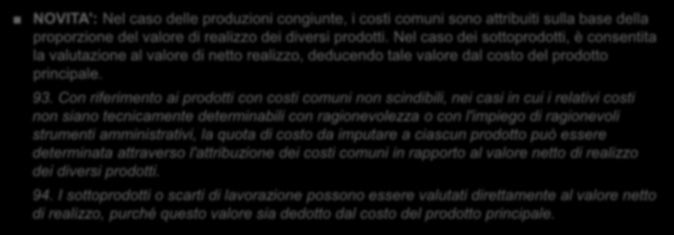 OIC 13 Rimanenze Casi particolari (1/2) Produzioni congiunte e sottoprodotti PRIMA: Nei casi in cui il costo non sia tecnicamente determinabile con ragionevolezza (prodotti agricoli, sottoprodotti)