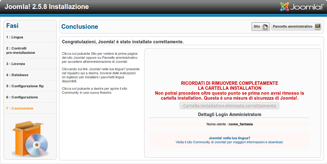 Conclusione 7 ) Conclusione A questo punto, per motivi di sicurezza, sarà necessario cancellare o rinominare dallo spazio Web utilizzato la cartella contenente i file per l'installazione di Joomla