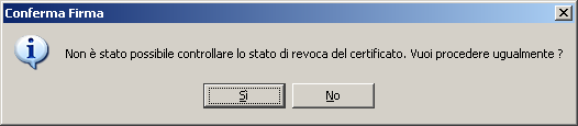 del certificatore. Se il certificato di firma non è scaduto né revocato, procedere ugualmente selezionando Sì.