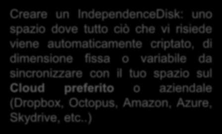 Creare un IndependenceDisk: uno spazio dove tutto ciò che vi risiede viene automaticamente criptato, di dimensione fissa o variabile da