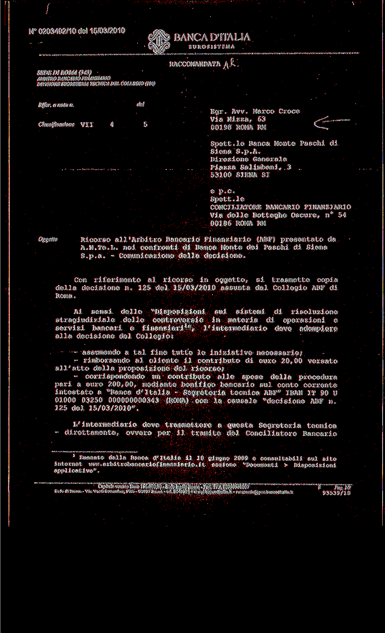 N 0203492/10 del 15/03/2010 SEDE DI ROMA (343) ARBITRO BANCARIO FINAN2IARIO DIVISIONE SEGRETERIA TECNICA DEL COLLEGIO (180) BANG A D'ITALI A EUROS1STEMA RACCOMANDATA Rifer. a nota n.