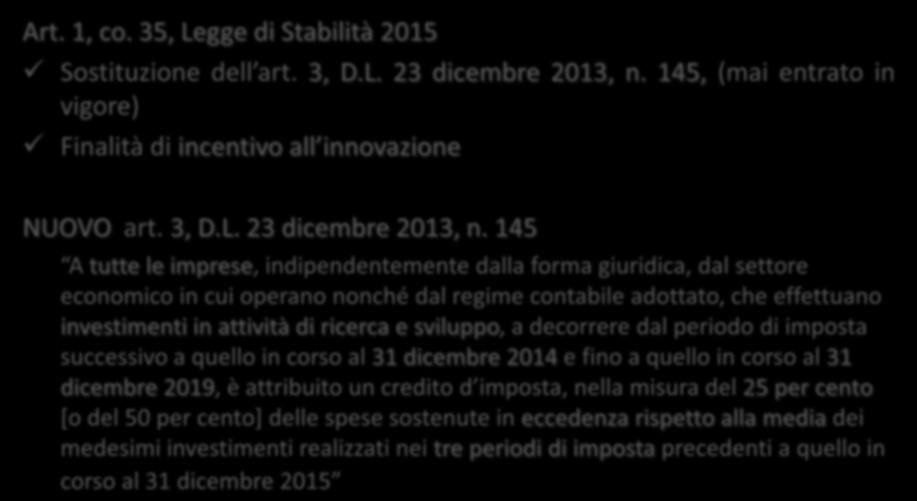 Credito di imposta R&S Art. 1, co. 35, Legge di Stabilità 2015 Sostituzione dell art. 3, D.L. 23 dicembre 2013, n.