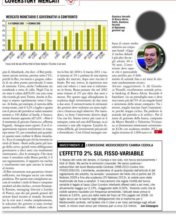 6% 5% 4% 3% 2% 1% 0% MERCATO MONETARIO E GOVERNATIVI A CONFRONTO 6 FEBBRAIO 2009 4 GENNAIO 2008 EURIBOR 6 MESI (2,14%) BOT 3 MESI (1,13%) BOT 6 MESI (1,36%) BOT 12 MESI (1,37%) gist di Abaxbank, che