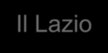 Il Lazio Il Lazio è una grande regione d Europa con un sistema socioeconomico che può vantare straordinari punti di forza.