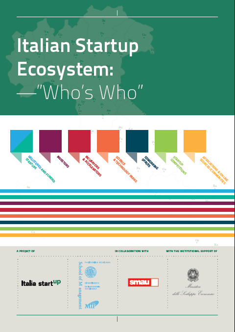 The Italian Startup Ecosystem: Who s Who Progetto promosso da Italia Startup e gli Osservatori del Politecnico di Milano, in collaborazione con SMAU e con il supporto istituzionale del Ministero