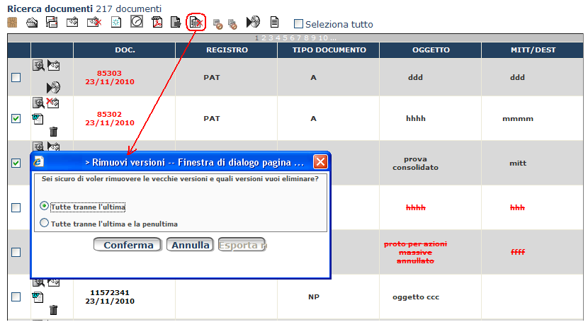 pag. 172/289 Elimina versioni : questa operazione può essere effettuata su documenti grigi non consolidati (par. 2.7.1.6) documenti predisposti alla protocollazione non consolidati allegati a tali documenti presenti nell elenco dei risultati e selezionati dall utente.