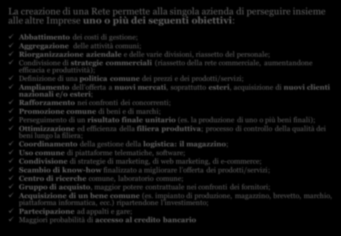 11 I potenziali vantaggi della Rete _ check list La creazione di una Rete permette alla singola azienda di perseguire insieme alle altre Imprese uno o più dei seguenti obiettivi: Abbattimento dei