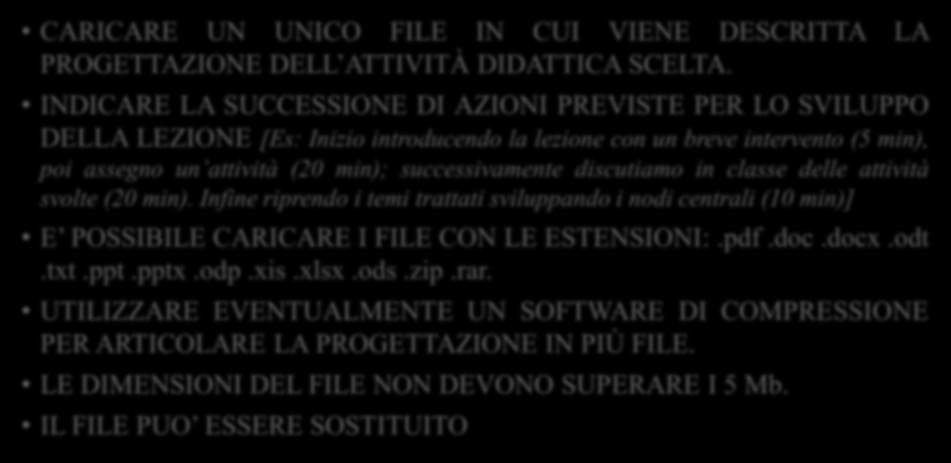 ATTIVITA DIDATTICA ARTICOLAZIONE DELLA DOCUMENTAZIONE ATTIVITA PROGETTUALE CARICARE UN UNICO FILE IN CUI VIENE DESCRITTA LA PROGETTAZIONE DELL ATTIVITÀ DIDATTICA SCELTA.