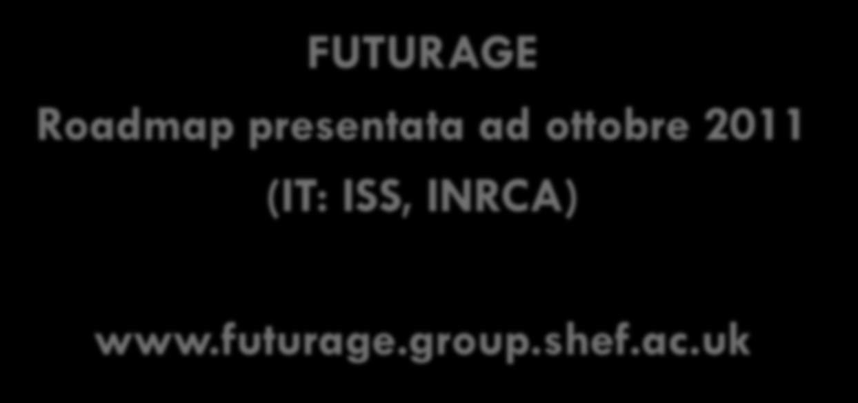 FUTURAGE Roadmap presentata ad ottobre 2011 (IT: ISS, INRCA) www.futurage.