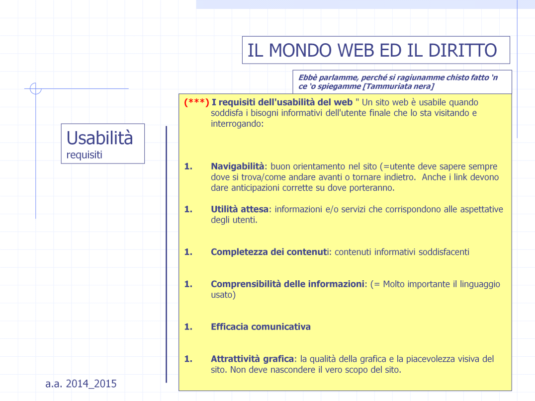 La principale differenza tra Accessibilità ed Usabilità sta nel fatto che pe la prima (Accessibilità) i requisiti richiesti dalla legge servono per la creazione di siti accessibili e dunque sono