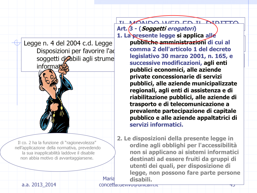 Nell articolo 3 si indicano i soggetti che debbono erogare (=fornire) servizi attraverso siti accessibili.