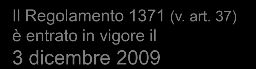 Il Regolamento (CE) 1371/2007 Il Regolamento 1371 (v. art. 37) è entrato in vigore il 3 dicembre 2009 Secondo l art.