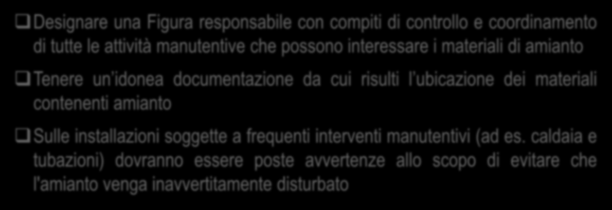 Obblighi del proprietario del fabbricato e/o del responsabile dell attività con presenza di amianto Designare una Figura responsabile con compiti di controllo e coordinamento di tutte le attività