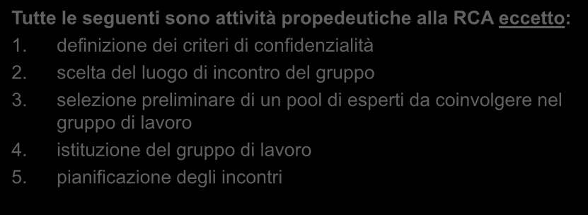 Tutte le seguenti sono attività propedeutiche alla RCA eccetto: 1. definizione dei criteri di confidenzialità 2.