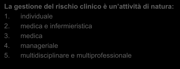 La gestione del rischio clinico è un attività di natura: 1. individuale 2.