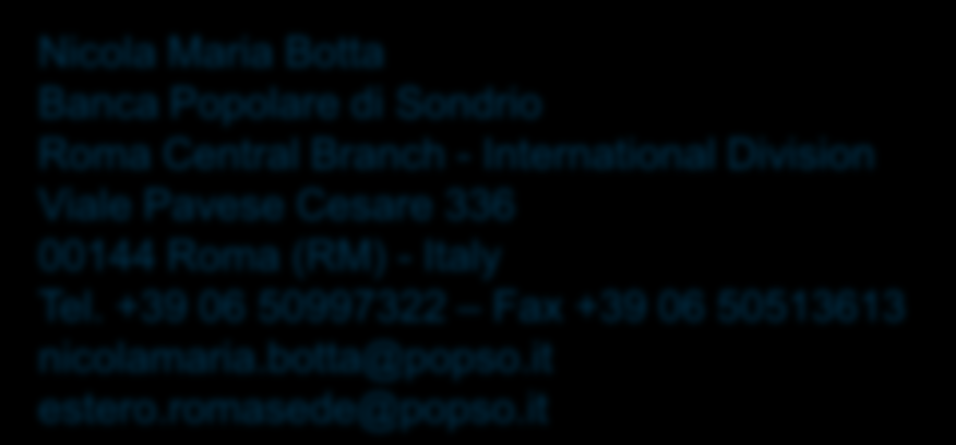 G r a z i e per l attenzione Contatti: Andrea Motalli Banca Popolare di Sondrio Head Office - International Division Lungo Mallero Cadorna, 24 23100 Sondrio (SO) - Italy Tel.