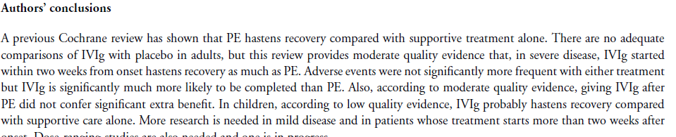 INTRAVENOUS IMMUNGLOBULIN FOR GBS Hughes et al Cochrane review 2014 3. Immunoglobuline e.v. Dosi: 0.4g/kg/die per 5 giorni. Non ci sono studi confrontati a placebo.