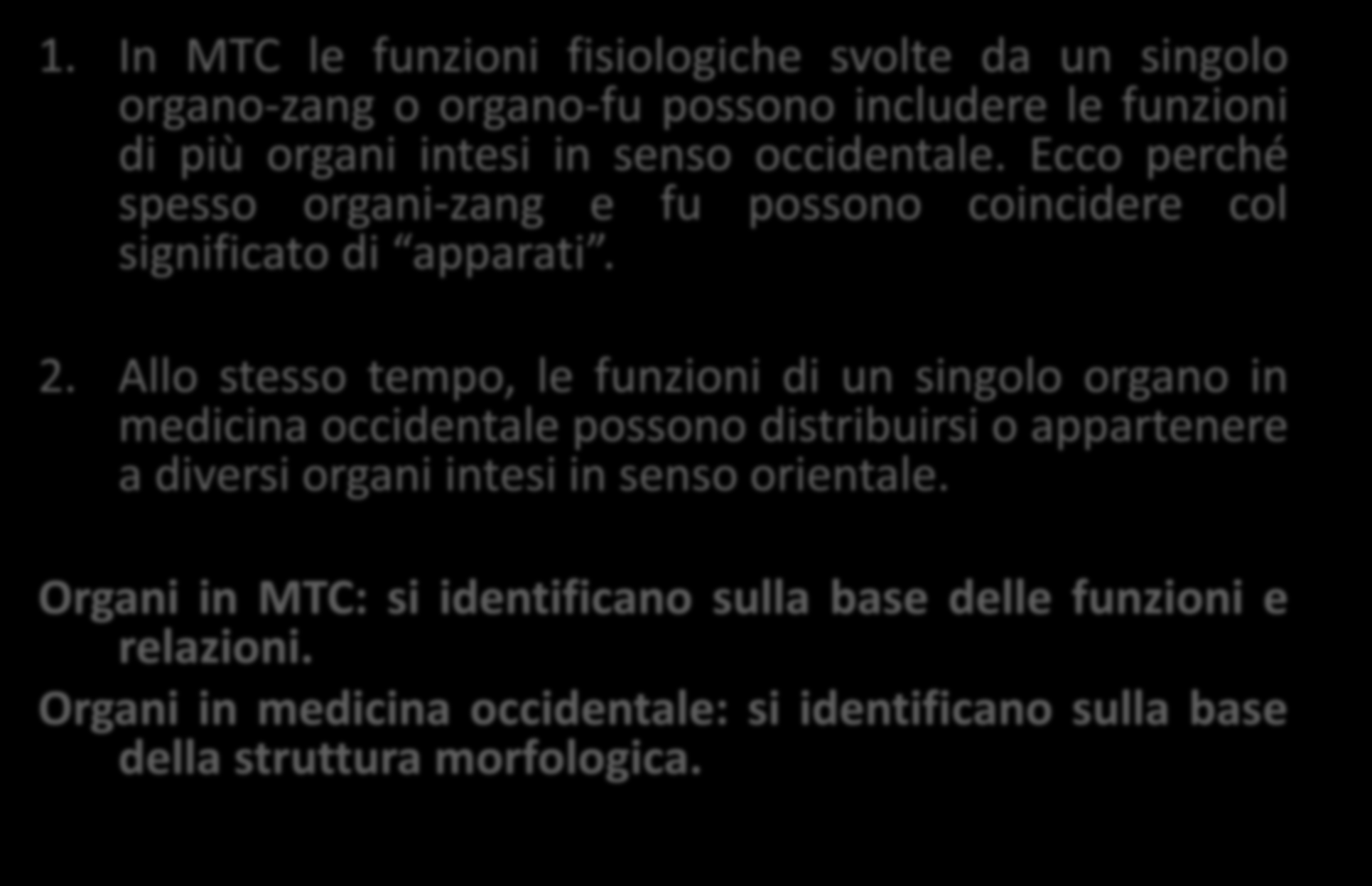 Medicina Occidentale VS Medicina Orientale 1. In MTC le funzioni fisiologiche svolte da un singolo organo-zang o organo-fu possono includere le funzioni di più organi intesi in senso occidentale.