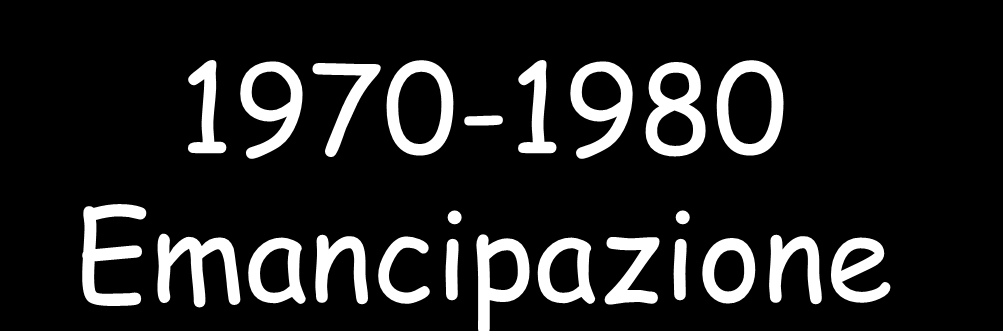 1970-1980 Emancipazione Femminismo, natura, gay, punk: stili di vita.