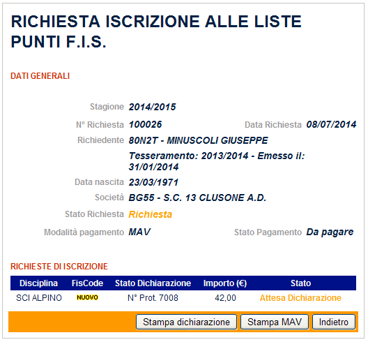 Scelta di pagamento con Bollettino MAV Al termine dell eleborazione la Richiesta d Iscrizione sarà così aggiornata: Stato Complessivo Richiesta d Iscrizione Stato Singolo Atleta L Atleta sarà