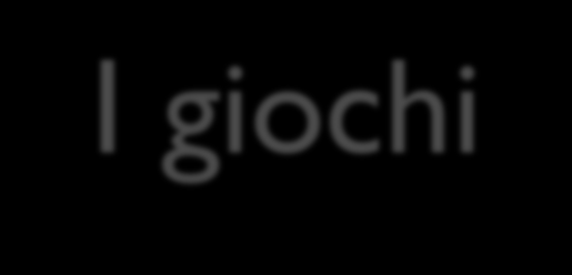 I giochi Qui trattiamo gli ambienti competitivi, in cui gli obiettivi degli agenti sono in conflitto, dando origine a problemi di ricerca con avversari (adversarial search), più spesso indicati con