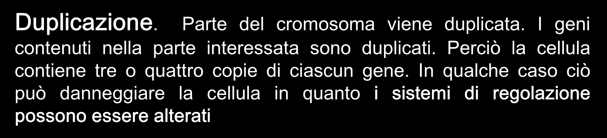 1) Delezione. Parte del cromosoma (e quindi delle basi del DNA) viene perduta.