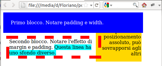 Box model esempio 2... <link type="text/css" rel="stylesheet" href="./css_2.css" />... <div id="uno"> Primo blocco. Notare padding e width. </div> <div id="due"> Secondo blocco.