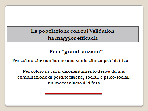 I Principi Fondamentali del Metodo Tutte le persone anziane sono uniche e degne di rispetto. (A.Maslow - C.