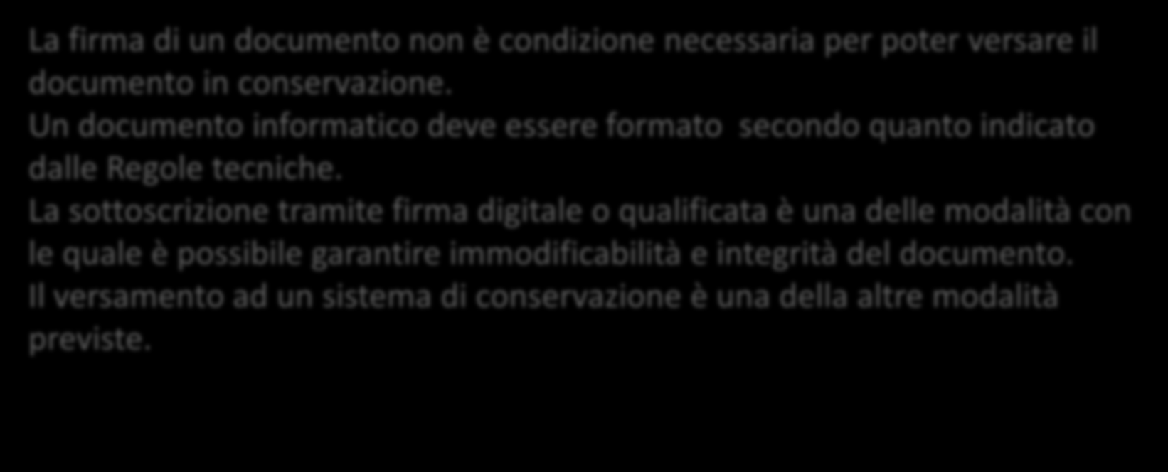 Casi d'uso e best practice Per poter essere conservati i documenti devono essere firmati? La firma di un documento non è condizione necessaria per poter versare il documento in conservazione.