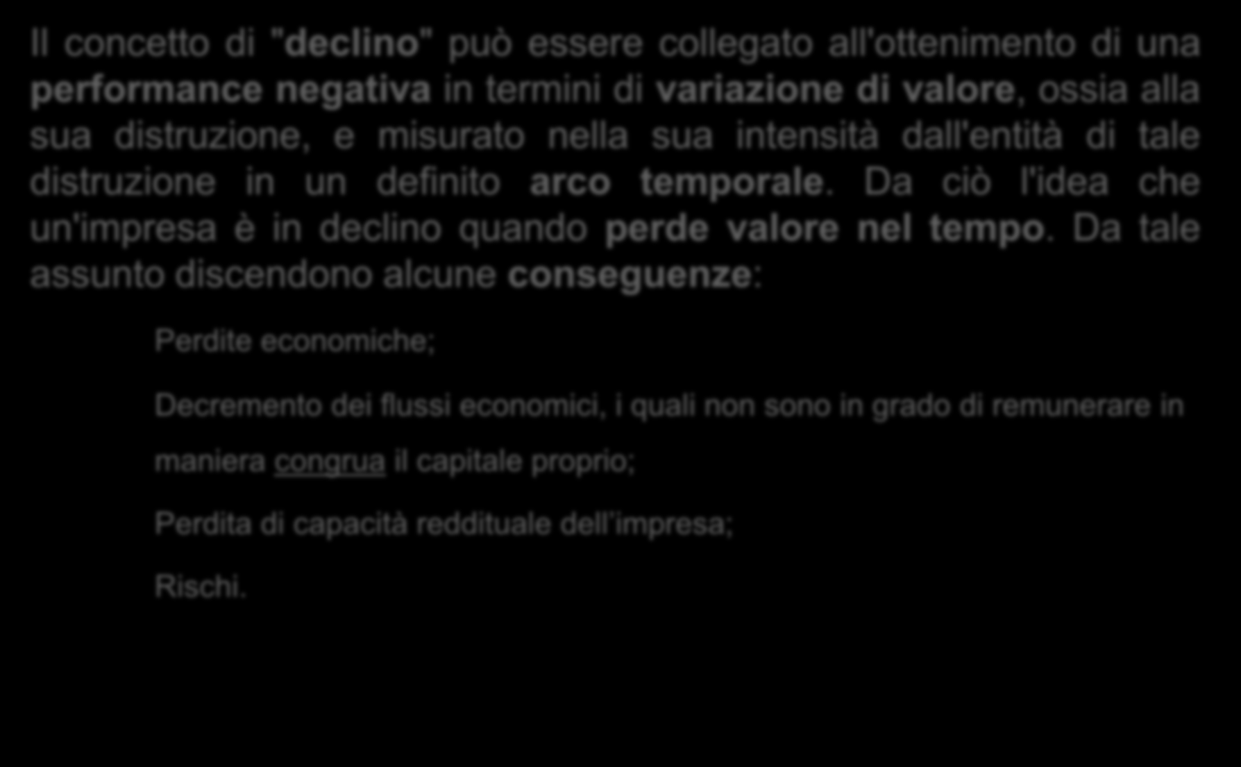 Il declino Il concetto di "declino" può essere collegato all'ottenimento di una performance negativa in termini di variazione di valore, ossia alla sua distruzione, e misurato nella sua intensità