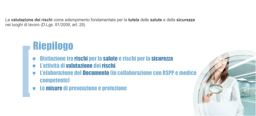 Riepilogo della lezione In questa lezione, abbiamo illustrato le attività di valutazione del rischio previste dal Testo Unico, per conseguire nelle aziende pubbliche e private la tutela della salute